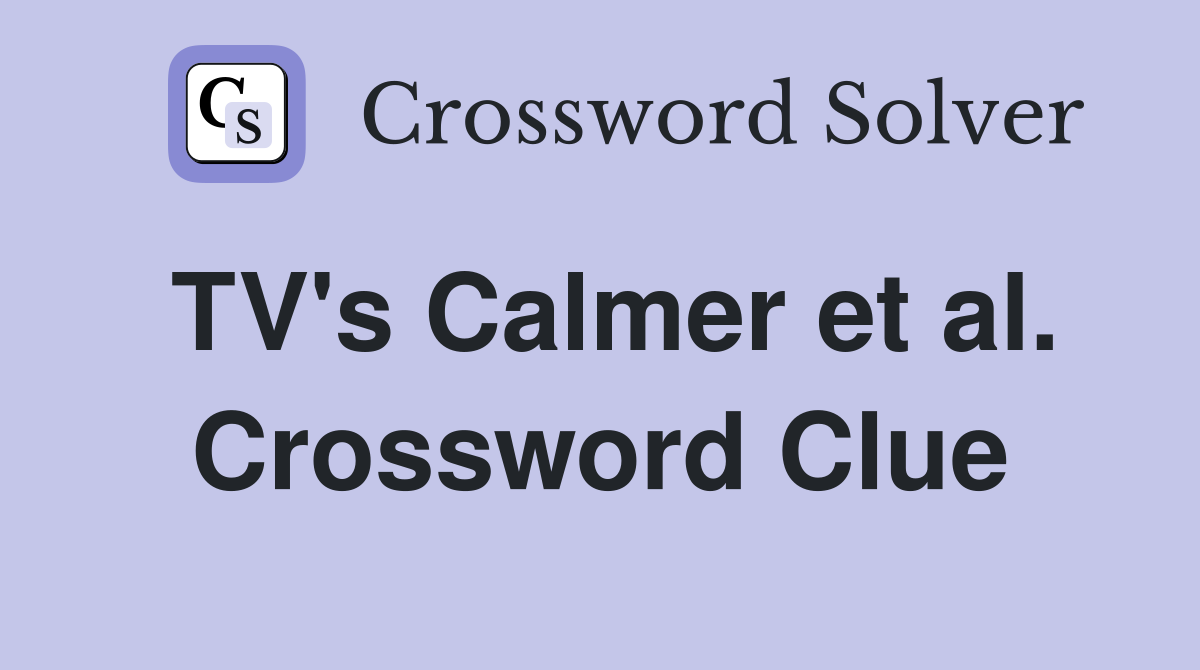 TV's Calmer et al. Crossword Clue