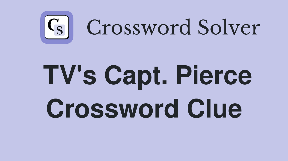 TV's Capt. Pierce Crossword Clue