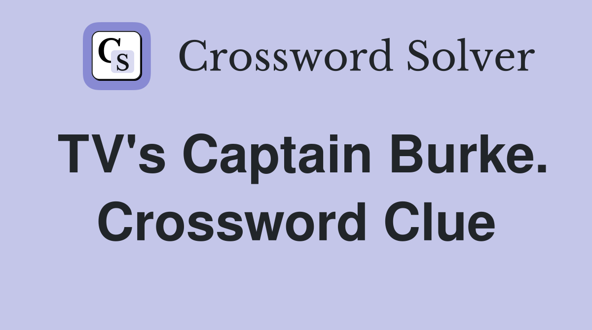 TV's Captain Burke. Crossword Clue