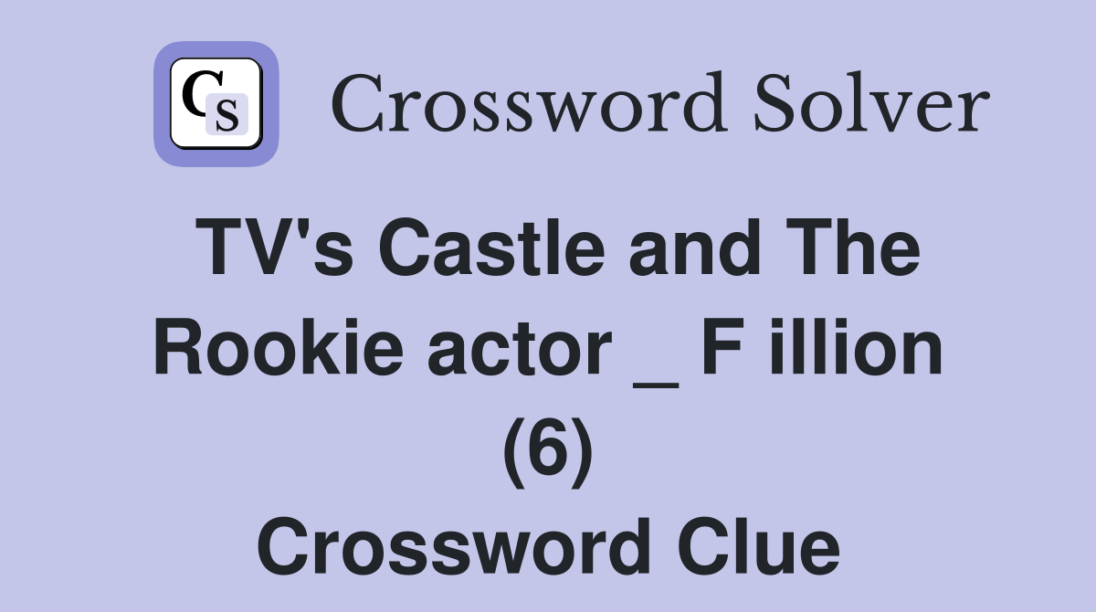 TV's Castle and The Rookie actor _ F illion (6) Crossword Clue