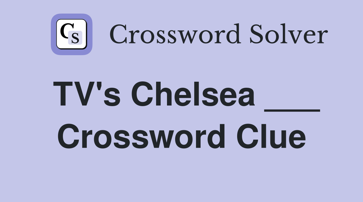 TV's Chelsea ___ Crossword Clue