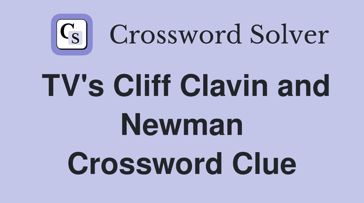 TV's Cliff Clavin and Newman Crossword Clue