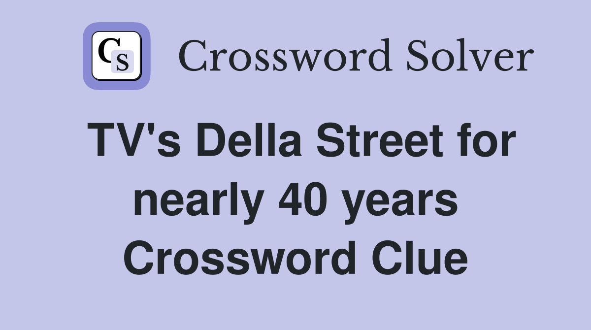 TV's Della Street for nearly 40 years Crossword Clue