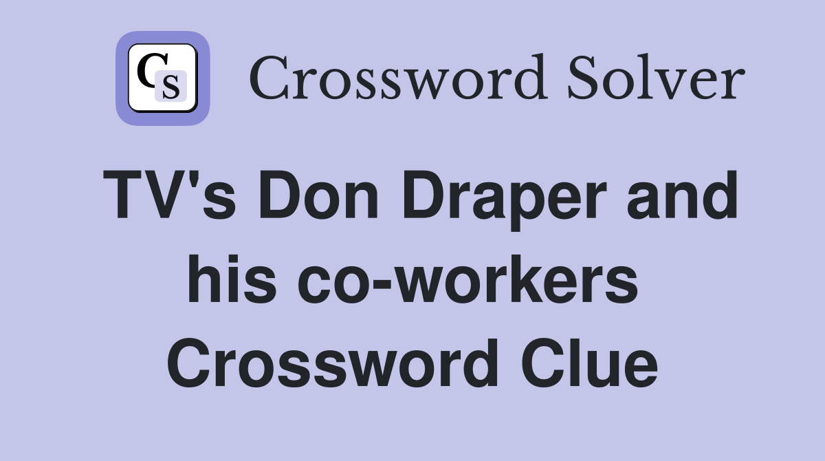 TV's Don Draper and his co-workers Crossword Clue