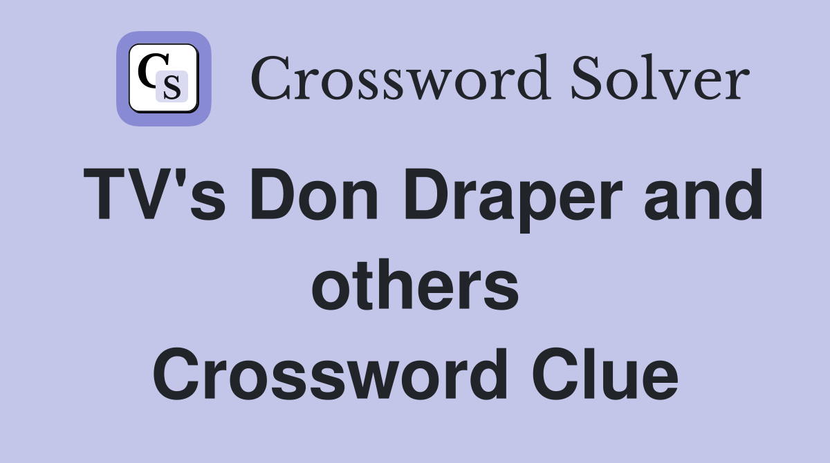 TV's Don Draper and others Crossword Clue