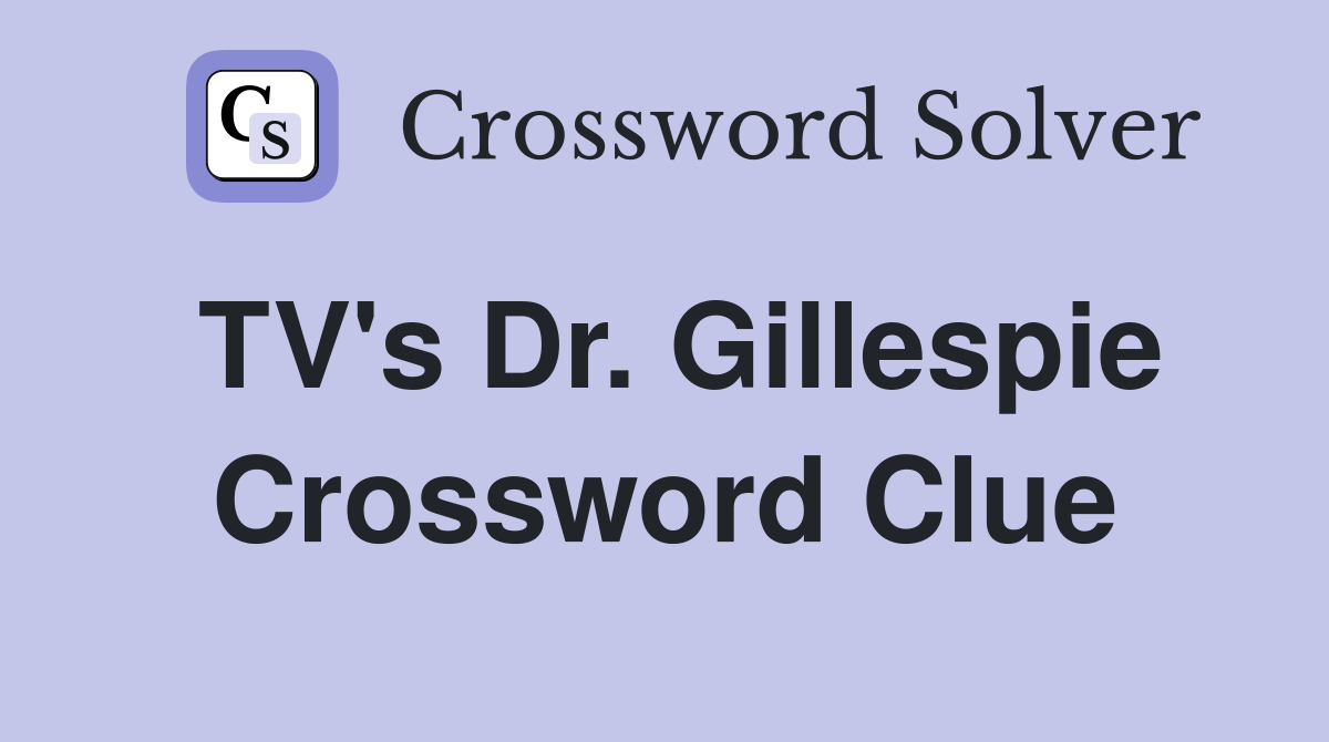 TV's Dr. Gillespie Crossword Clue