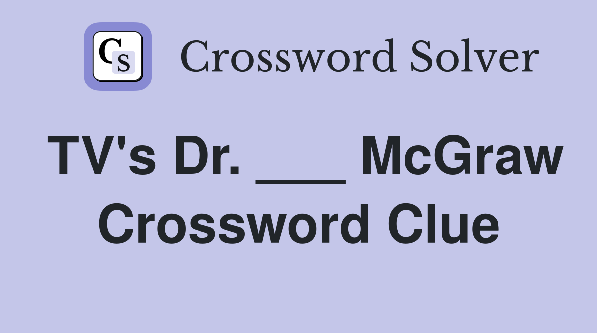 TV's Dr. ___ McGraw Crossword Clue