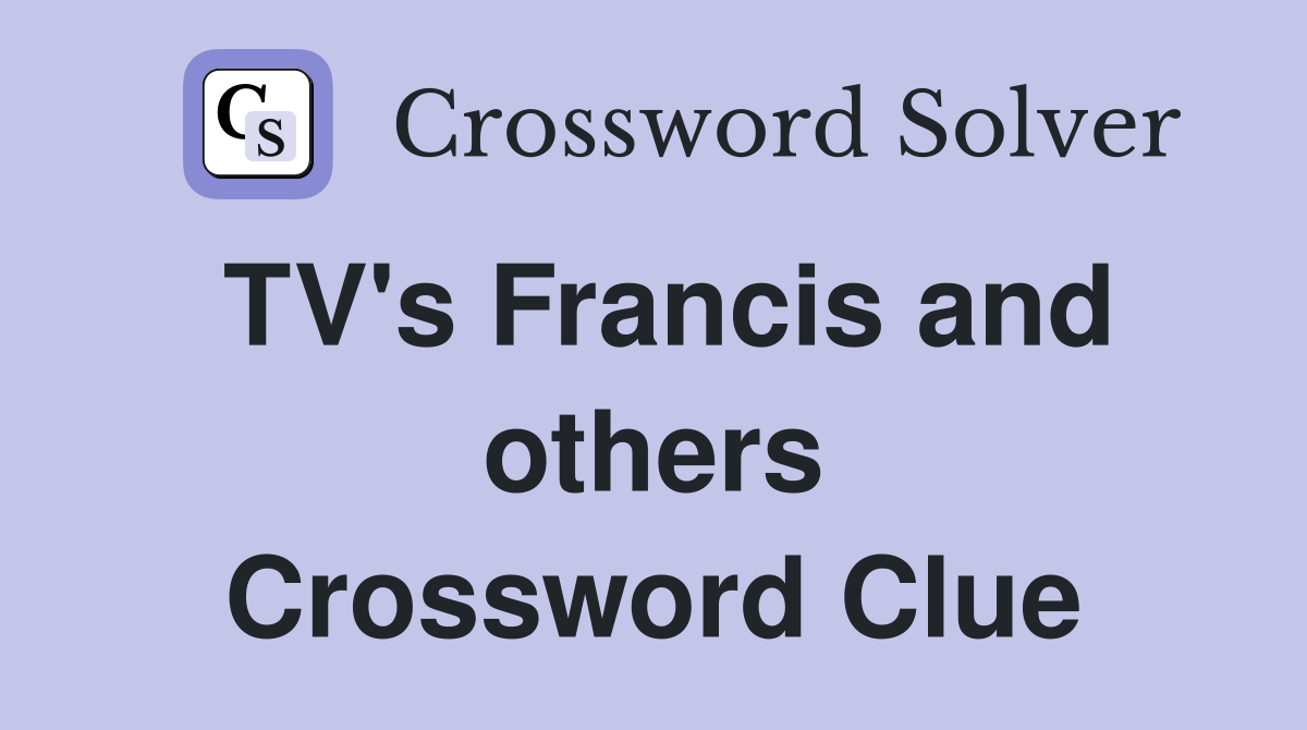 TV's Francis and others Crossword Clue