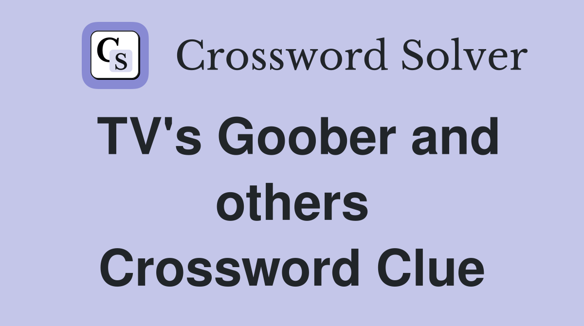 TV's Goober and others Crossword Clue