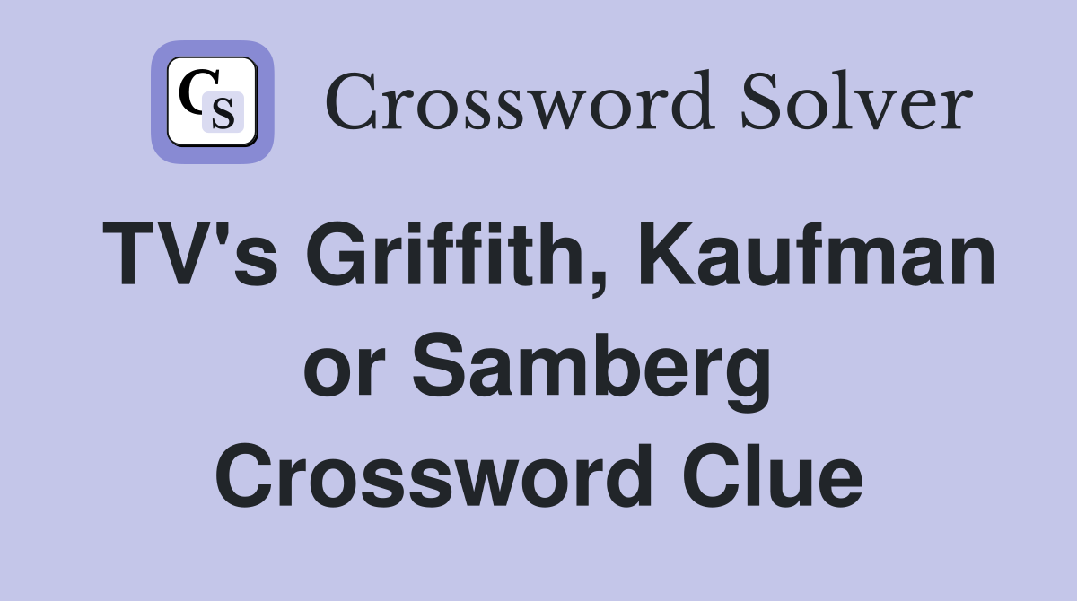 TV's Griffith, Kaufman or Samberg Crossword Clue