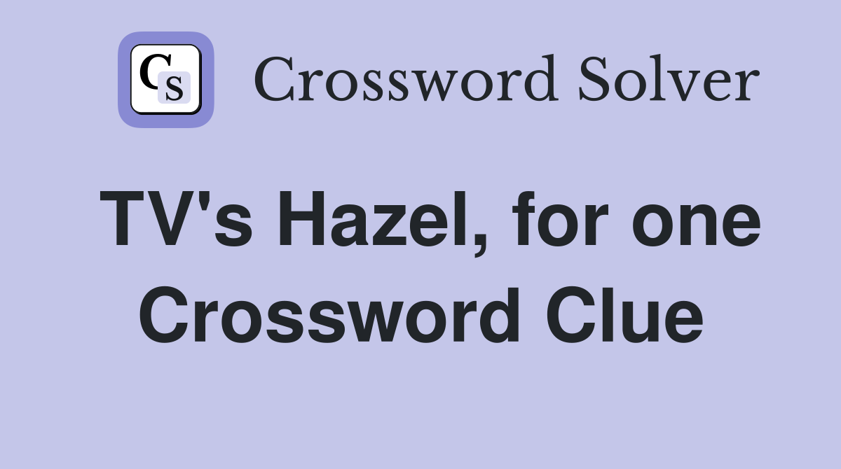 TV's Hazel, for one Crossword Clue