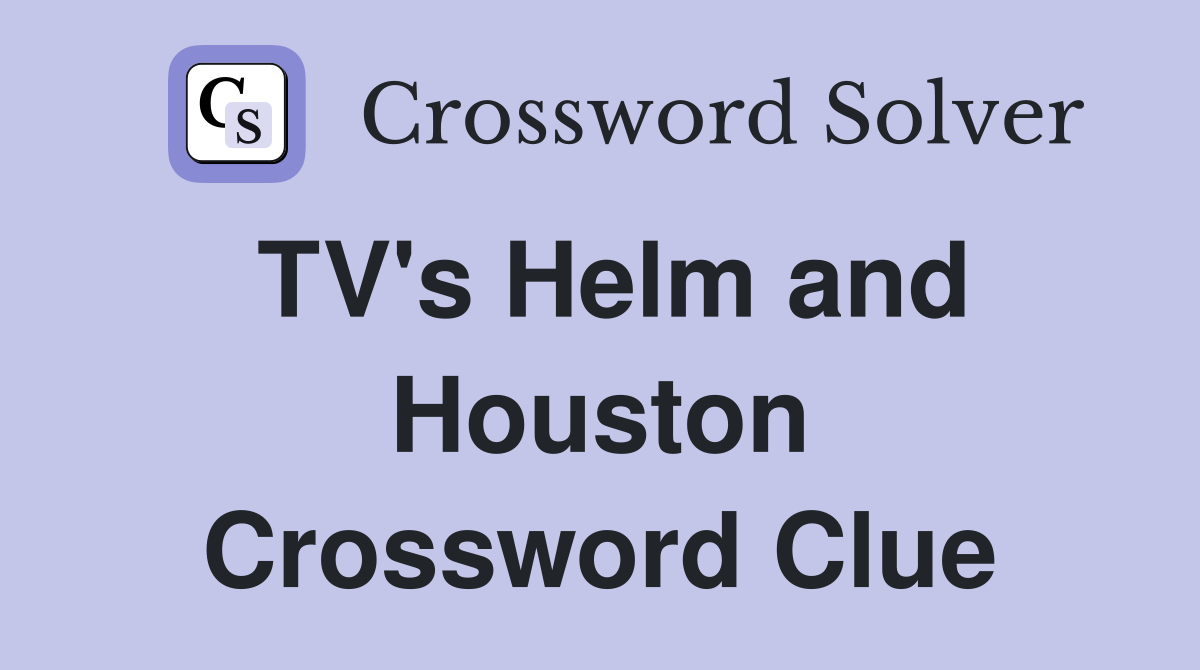 TV's Helm and Houston Crossword Clue