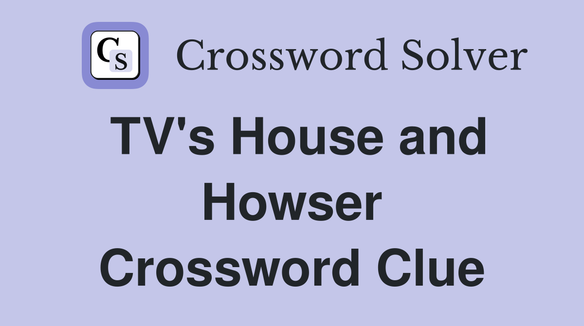 TV's House and Howser Crossword Clue