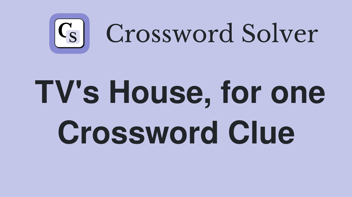 TV's House, for one Crossword Clue