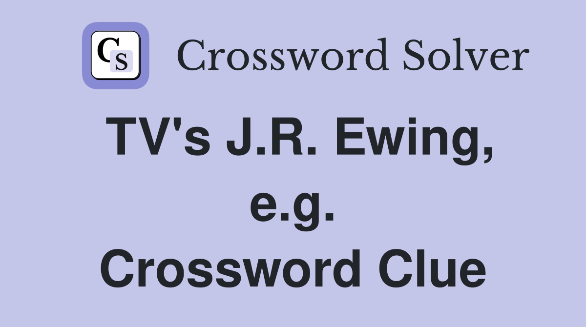 TV's J.R. Ewing, e.g. Crossword Clue