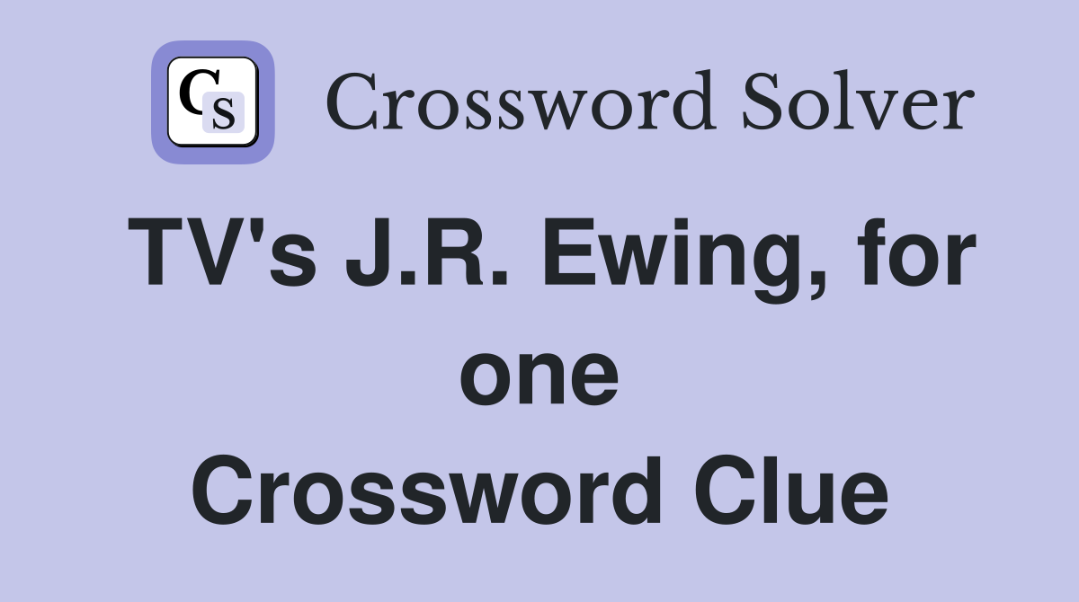 TV's J.R. Ewing, for one Crossword Clue