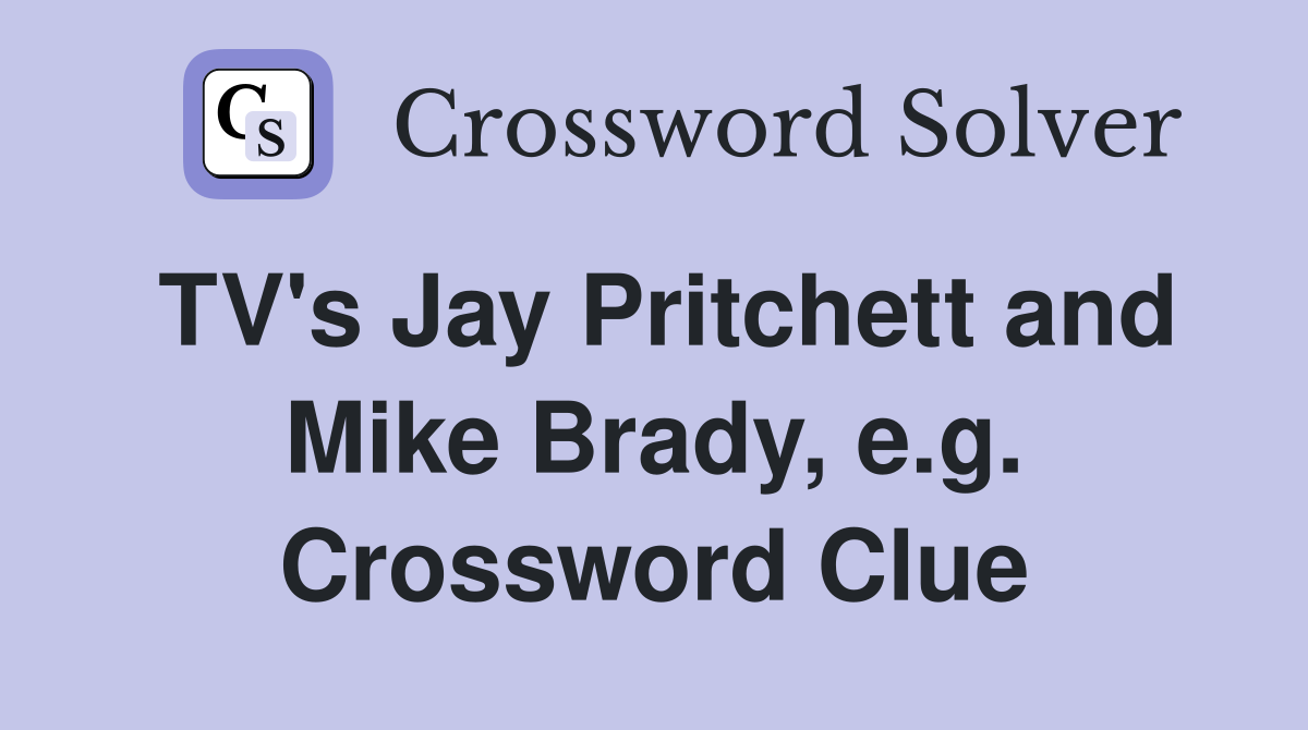 TV's Jay Pritchett and Mike Brady, e.g. Crossword Clue