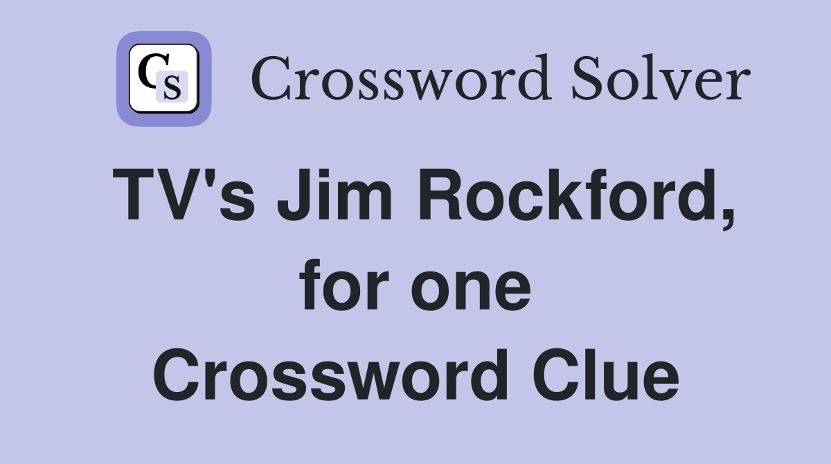 TV's Jim Rockford, for one Crossword Clue