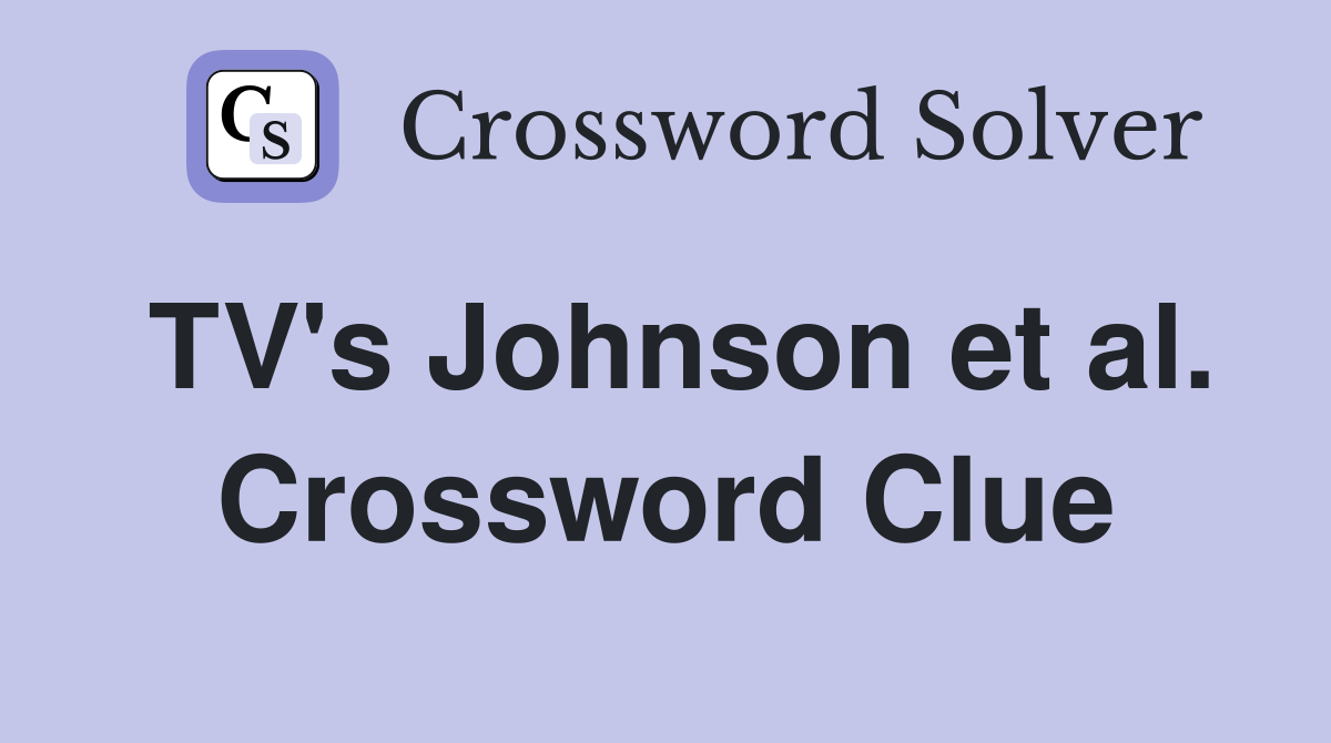TV's Johnson et al. Crossword Clue