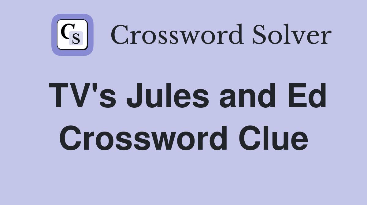 TV's Jules and Ed Crossword Clue