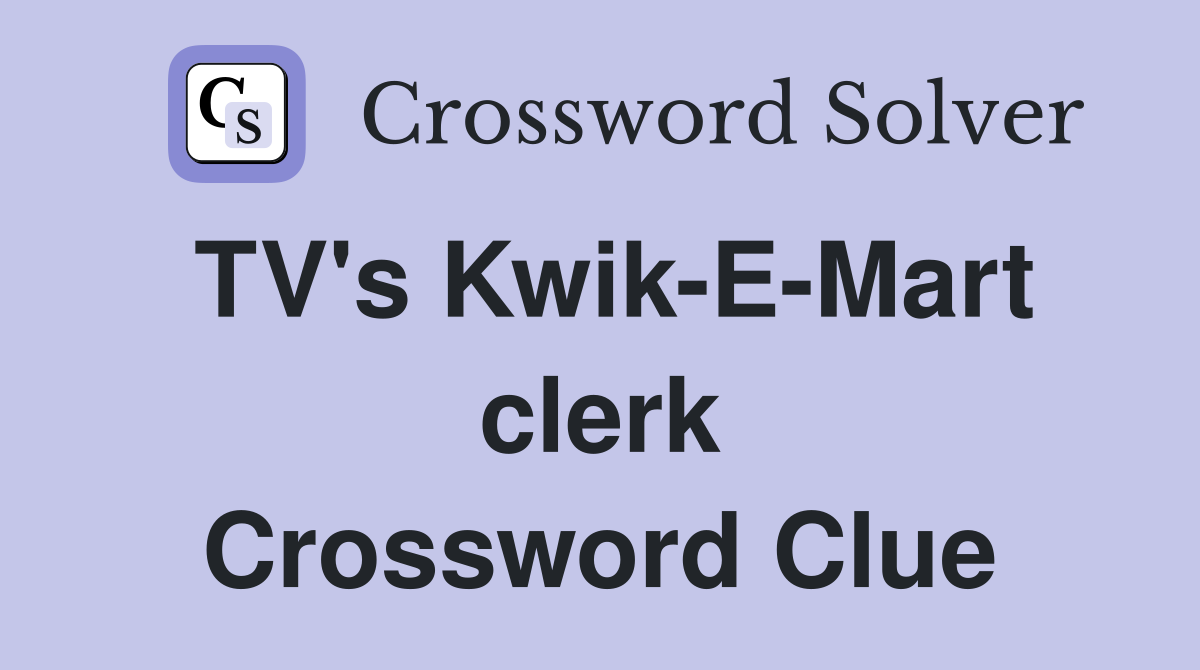TV's Kwik-E-Mart clerk Crossword Clue
