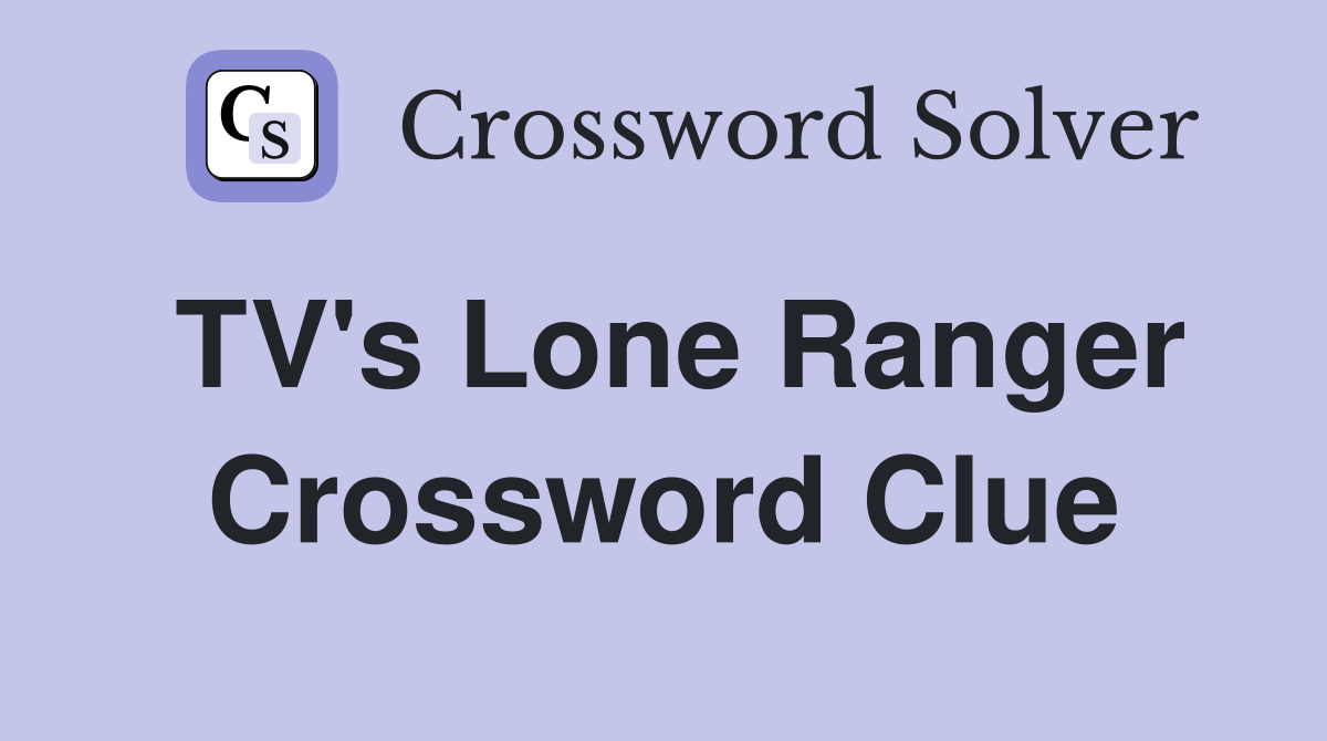 TV's Lone Ranger Crossword Clue