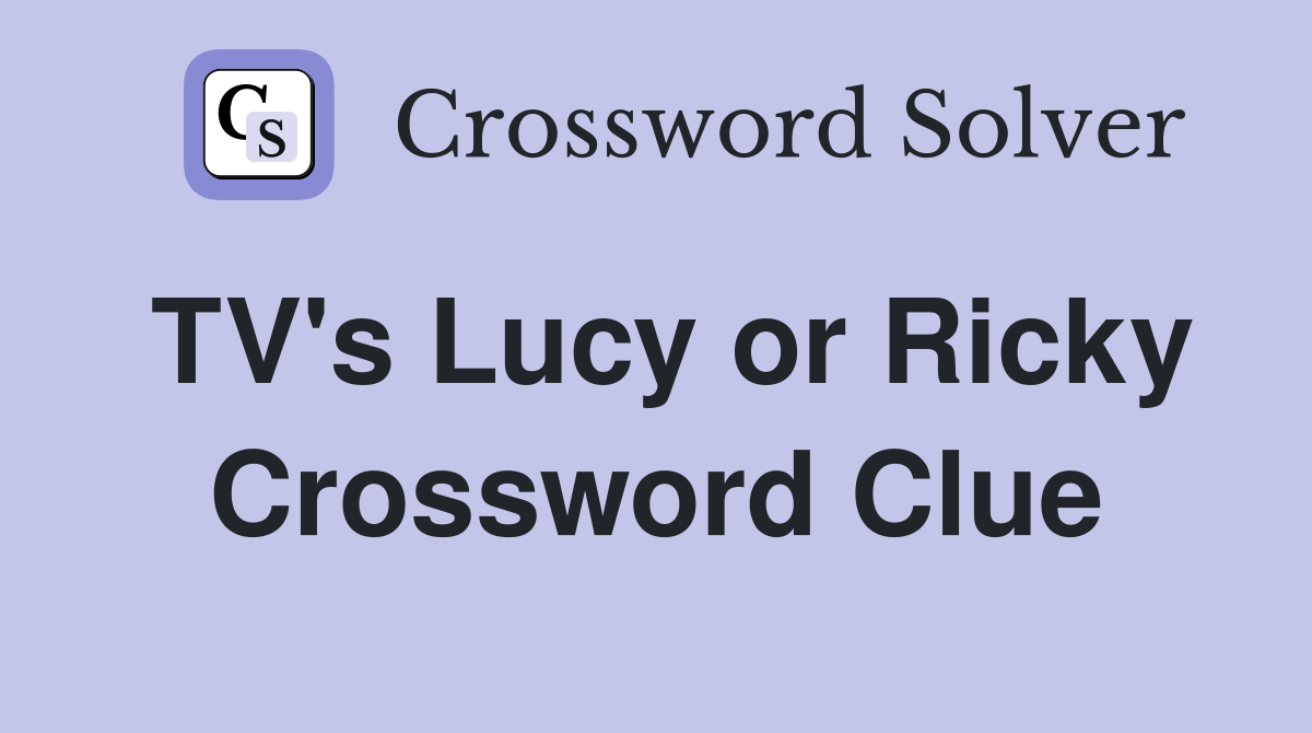TV's Lucy or Ricky Crossword Clue