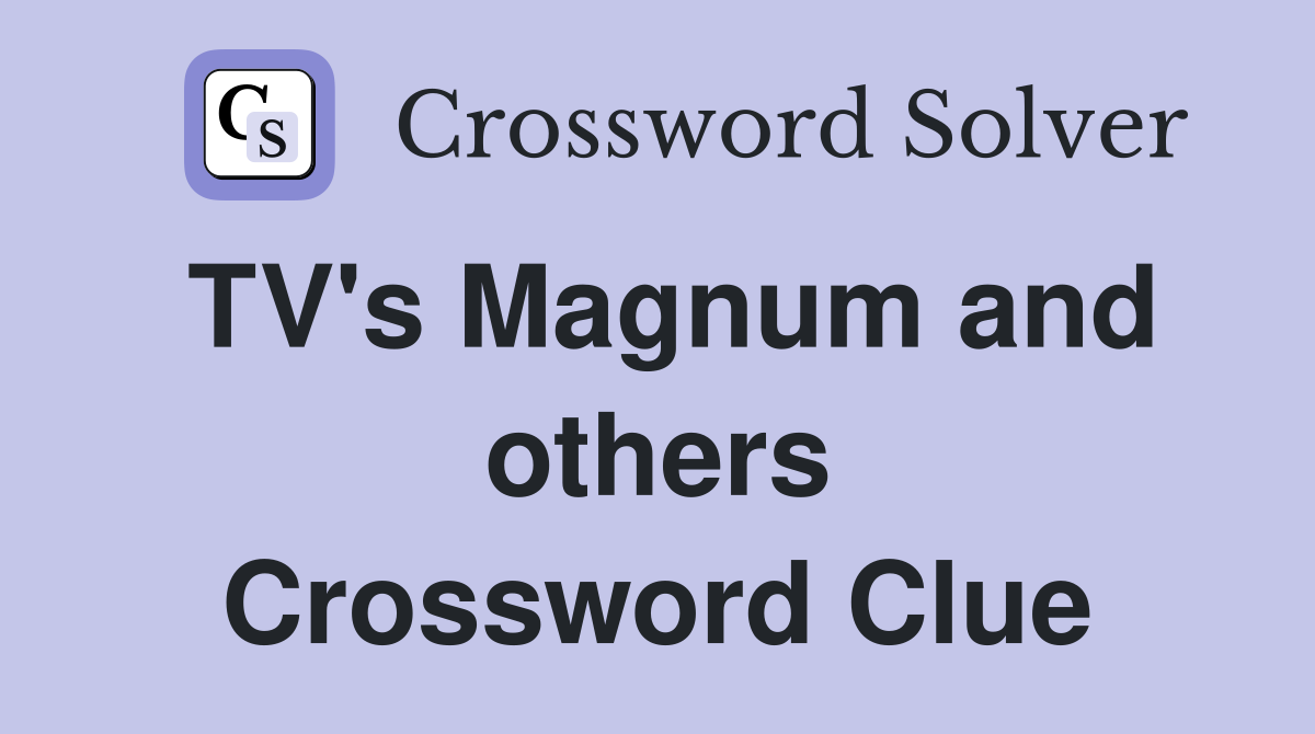 TV's Magnum and others Crossword Clue