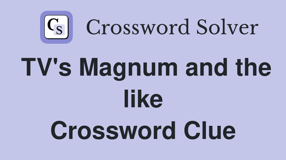 TV's Magnum and the like Crossword Clue