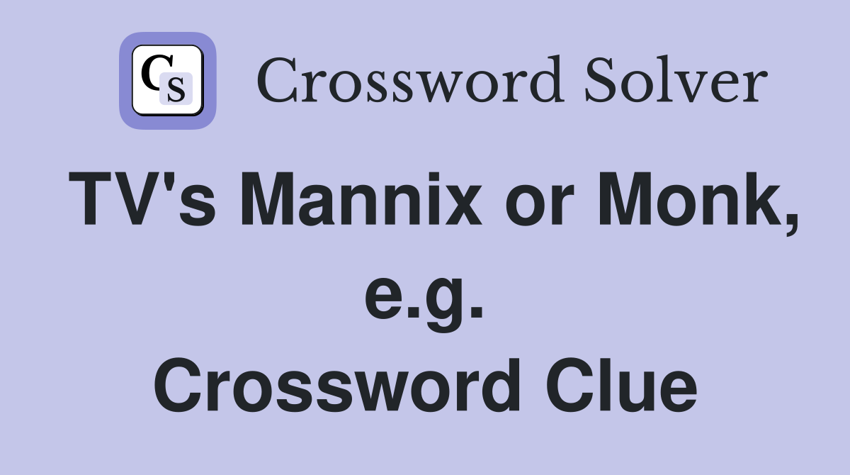 TV's Mannix or Monk, e.g. Crossword Clue