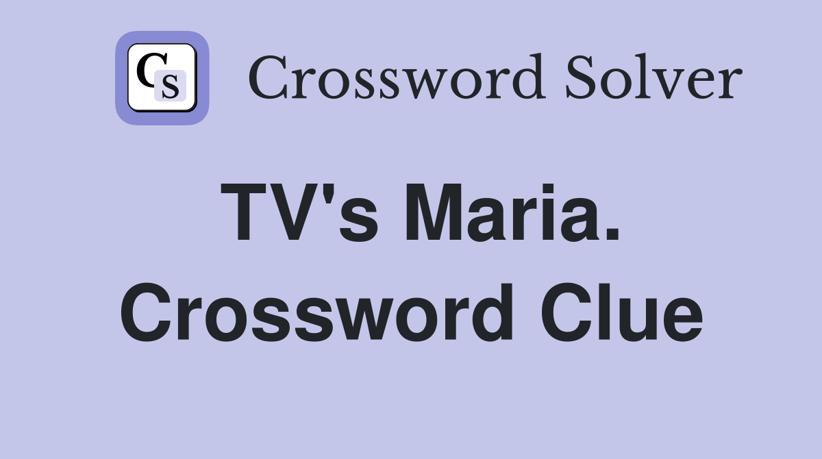 TV's Maria. Crossword Clue