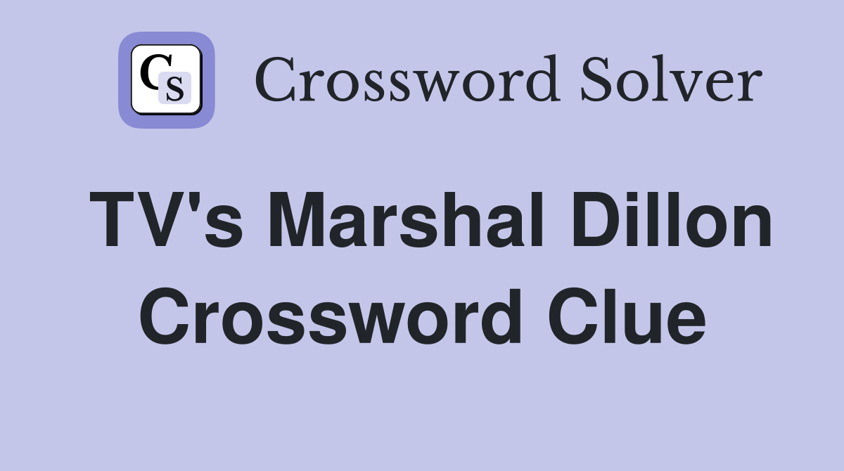 TV's Marshal Dillon Crossword Clue