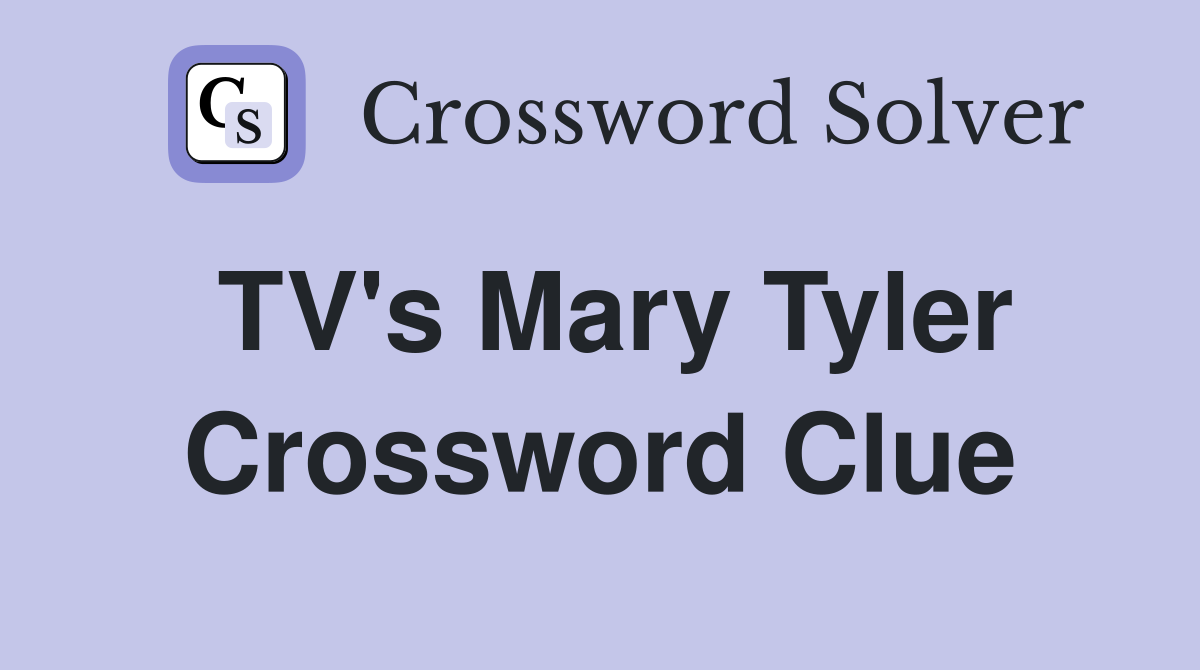 TV's Mary Tyler Crossword Clue