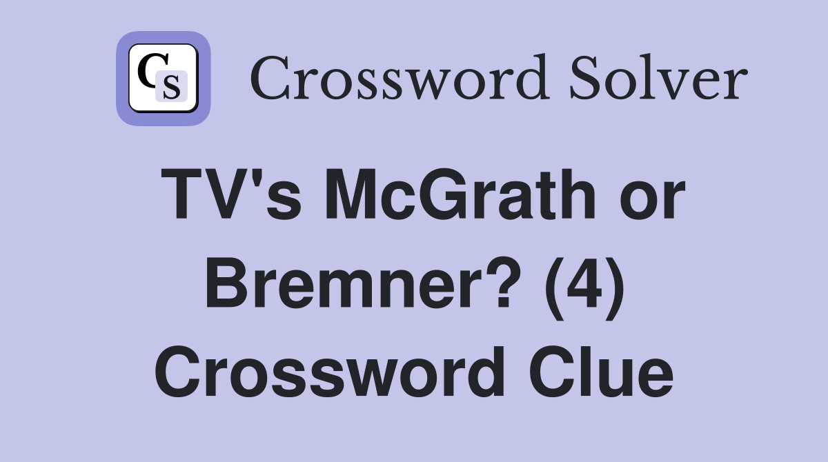 TV's McGrath or Bremner? (4) Crossword Clue
