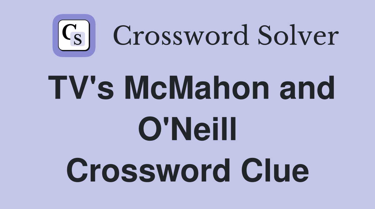TV's McMahon and O'Neill Crossword Clue