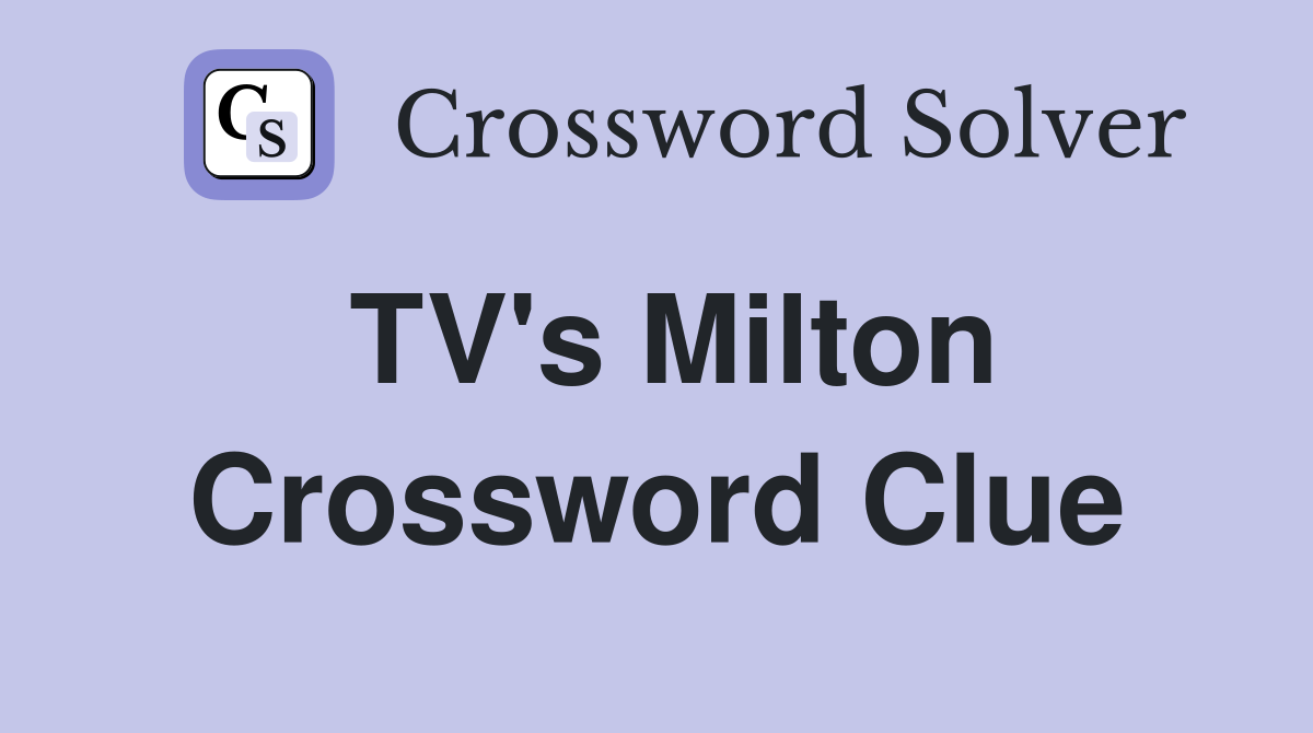 TV's Milton Crossword Clue