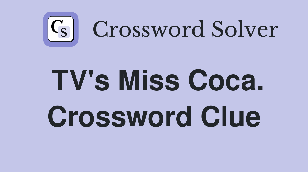 TV's Miss Coca. Crossword Clue