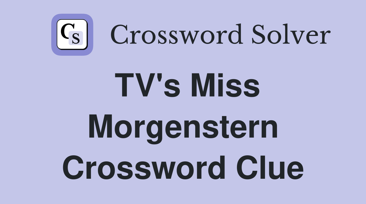TV's Miss Morgenstern Crossword Clue