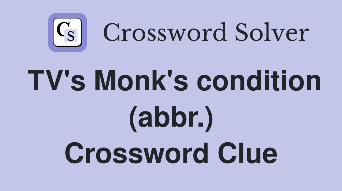 TV's Monk's condition (abbr.) Crossword Clue