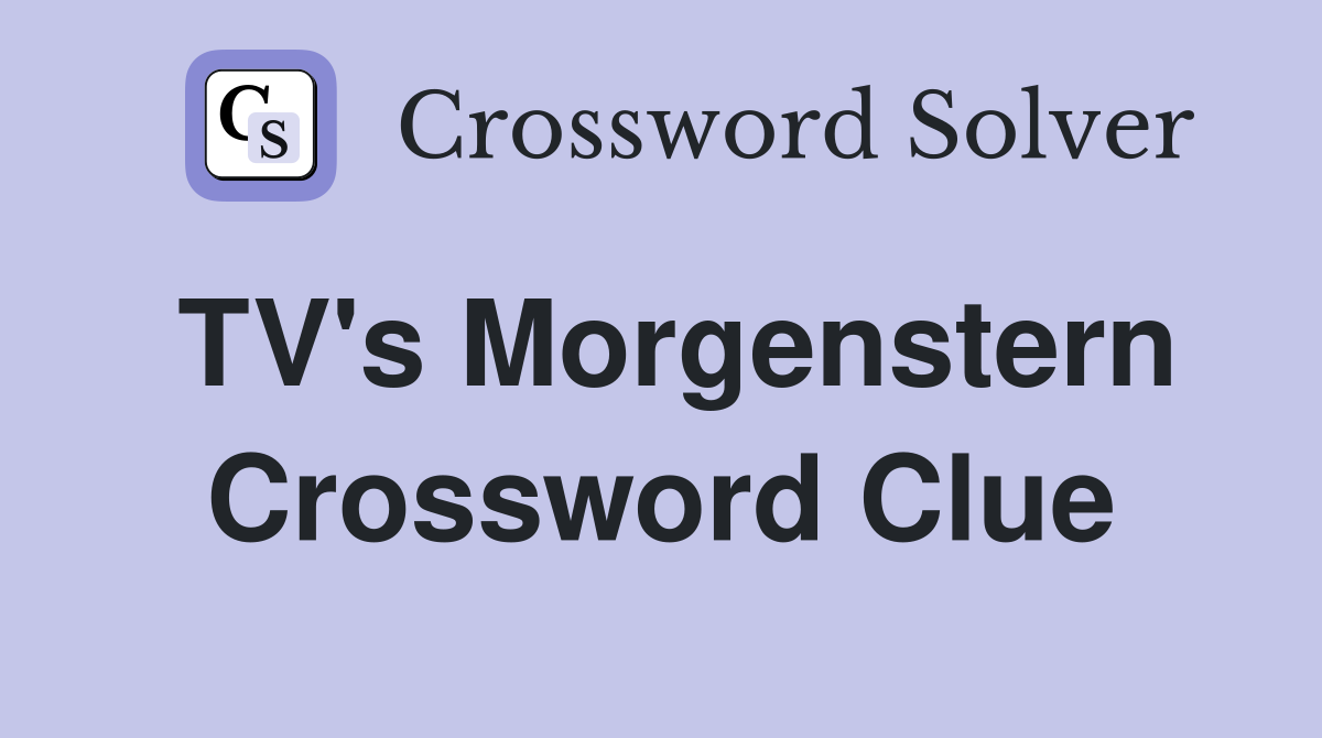 TV's Morgenstern Crossword Clue