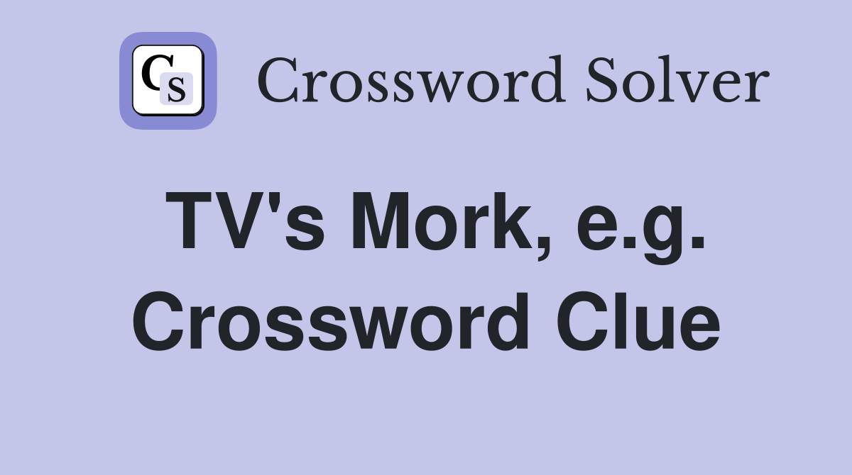 TV's Mork, e.g. Crossword Clue