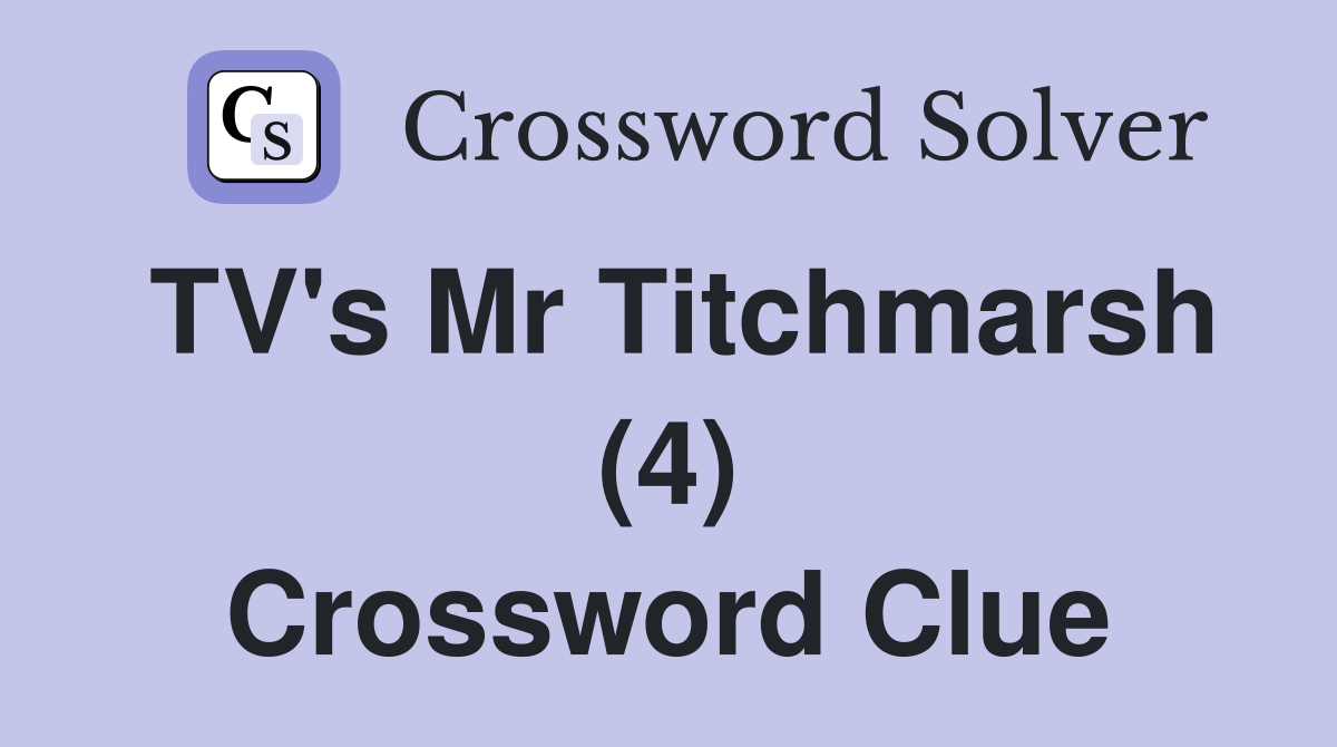TV's Mr Titchmarsh (4) Crossword Clue