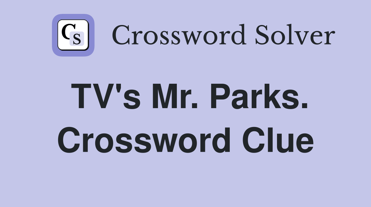 TV's Mr. Parks. Crossword Clue