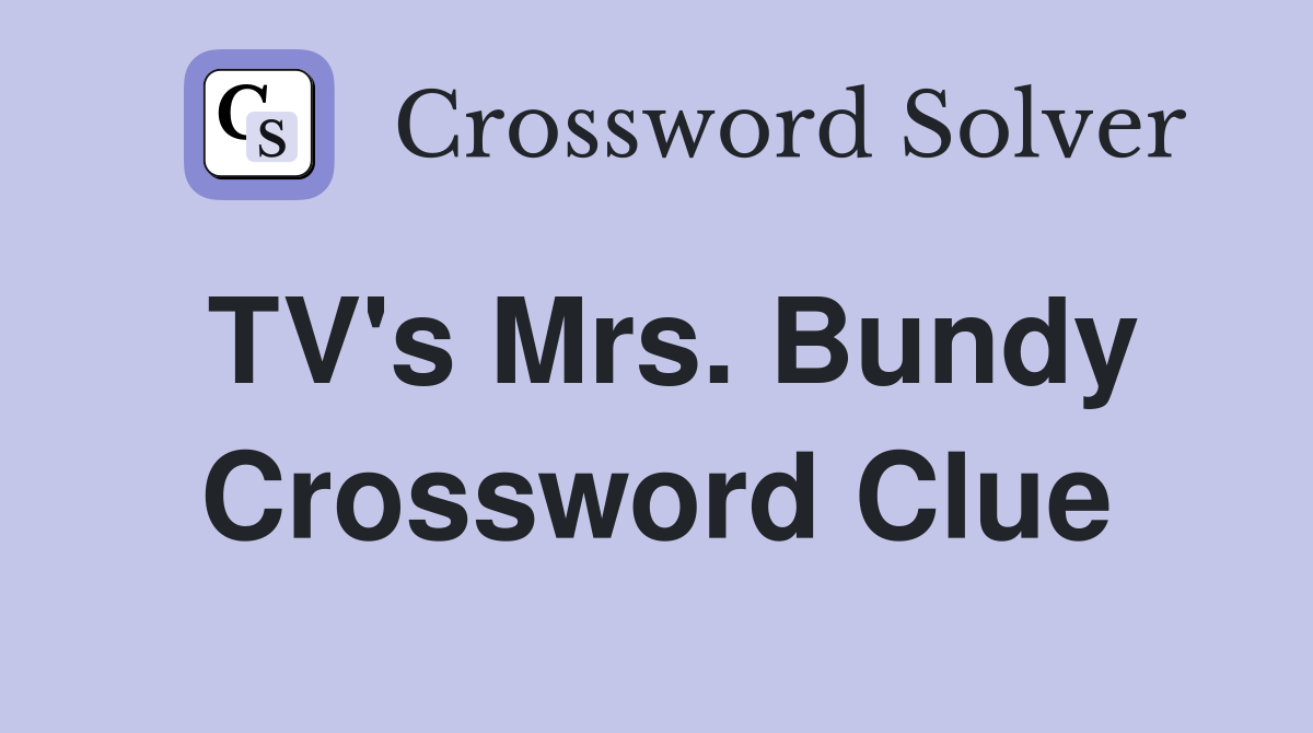 TV's Mrs. Bundy Crossword Clue
