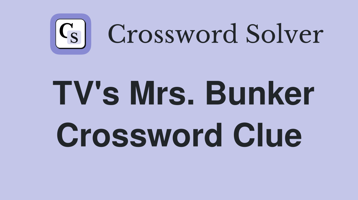 TV's Mrs. Bunker Crossword Clue