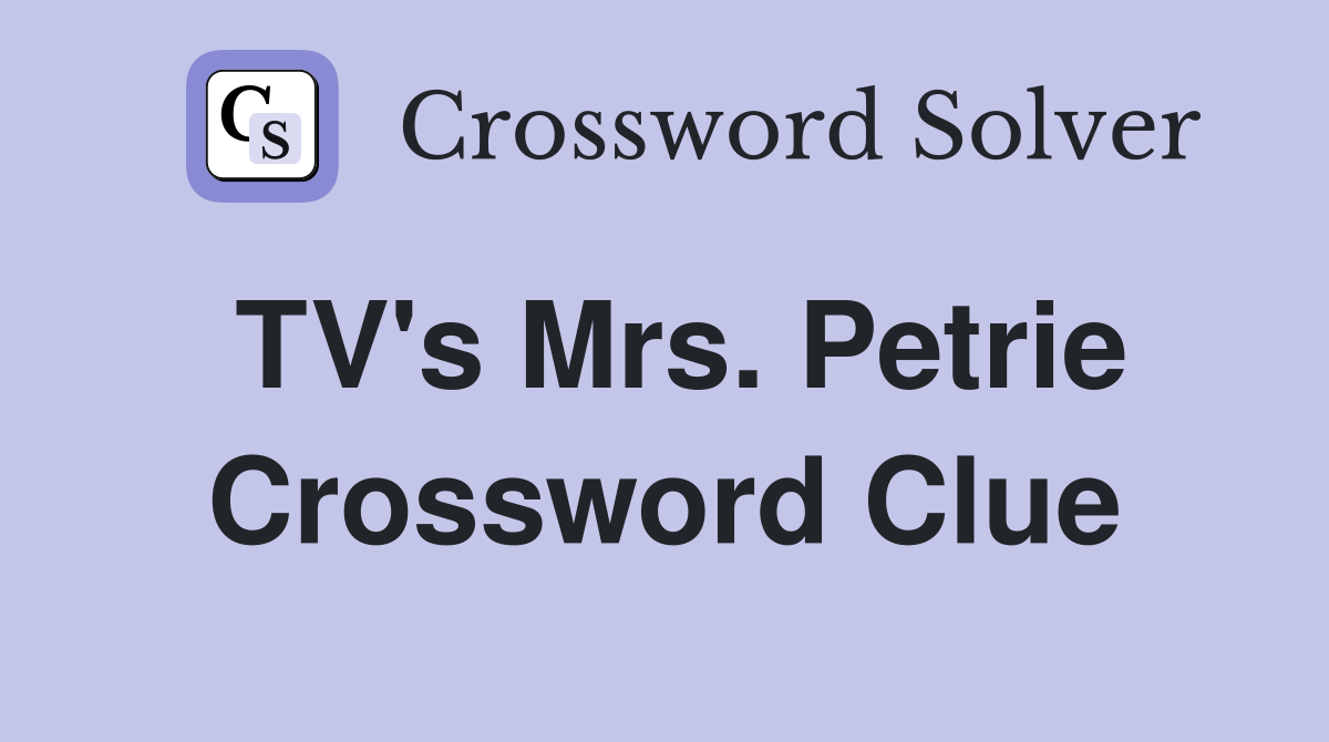 TV's Mrs. Petrie Crossword Clue