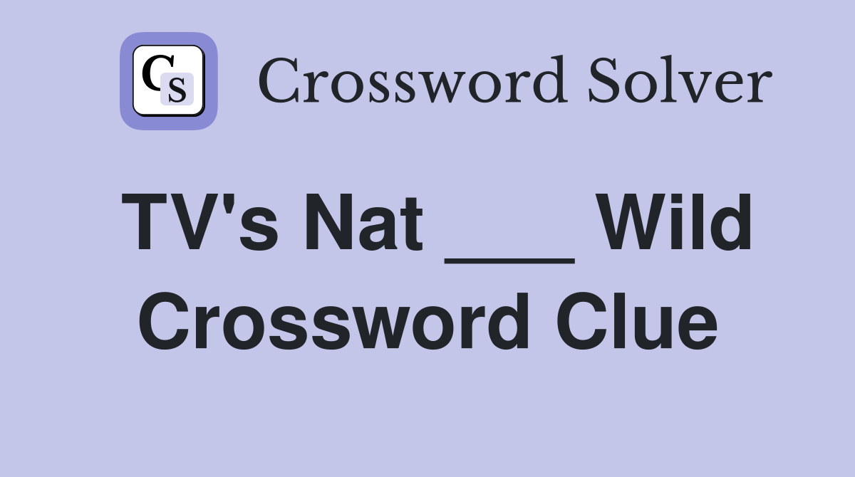 TV's Nat ___ Wild Crossword Clue
