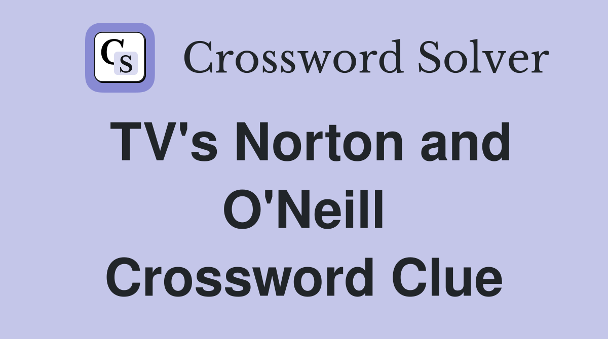 TV's Norton and O'Neill Crossword Clue