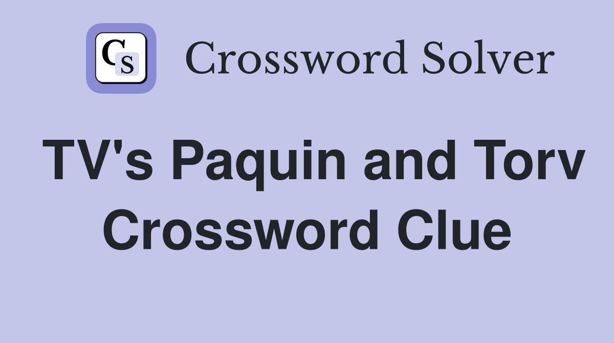 TV's Paquin and Torv Crossword Clue