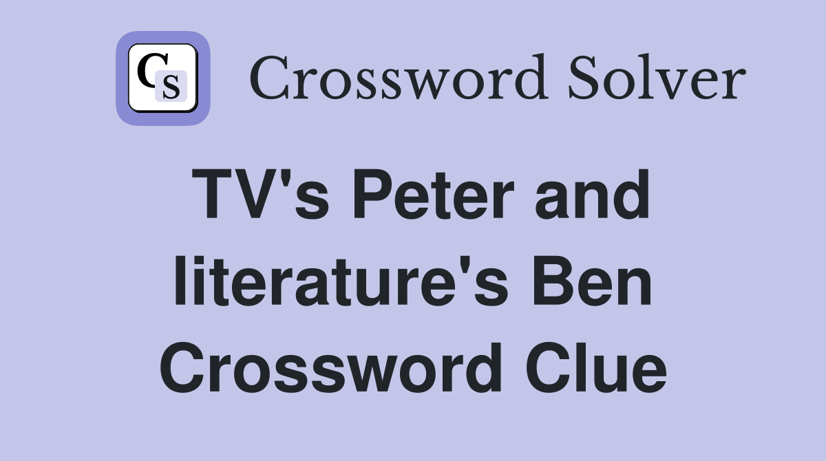 TV's Peter and literature's Ben Crossword Clue